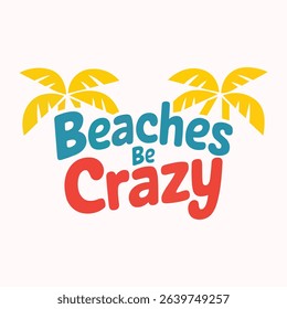 Beaches Be Crazy Typography Design