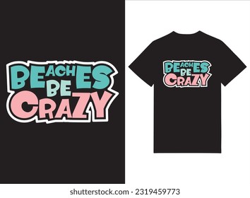 Beaches Be Crazy Typography T shirt Design Vector