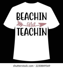 Beachin not teachin Summer shirt print template, sunshine sea vintage vector, typography design for summer holidays svg