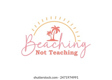 Beaching not teaching Retro Teacher typography T shirt design