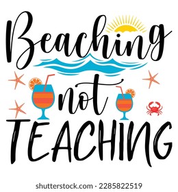  beaching not teaching ,Summer Typography T Shirt Design, summer quotes design lettering
