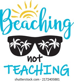 Beaching Not Teaching SVG vector Illustration isolated on white background. Beach Svg Shirt Teacher Svg Summer. Sunglasses with palm tree svg