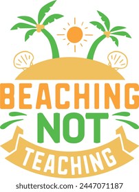 Beaching Not Teaching T shirt Design Lover