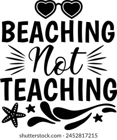 Beaching Not Teaching Teacher Life Typography Design svg