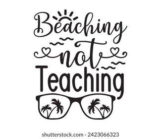Beaching Not Teaching typography t-shirt design svg