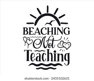 Beaching not teaching typography t-shirt design svg