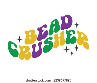 Bead Crusher funny Mardi Gras quote retro groovy wavy typography sublimation on white background