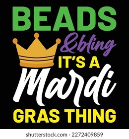 Beads And Bling It's A Mardi Gras Thing, Mardi Gras shirt print template, Typography design for Carnival celebration, Christian feasts, Epiphany, culminating  Ash Wednesday, Shrove Tuesday.