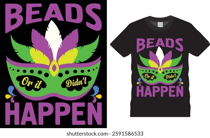 Beads or it didn't happen typography t-shirt design. funny mardi gras y'all t Shirt design vector template. Mardi gras parade party men, women t-shirt design, mardi gras fat tuesday shirt