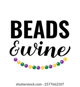 Beads and wine calligraphy lettering. Funny Mardi Gras quote typography poster. Traditional carnival in New Orleans. Vector template for banner, postcard, flyer, etc