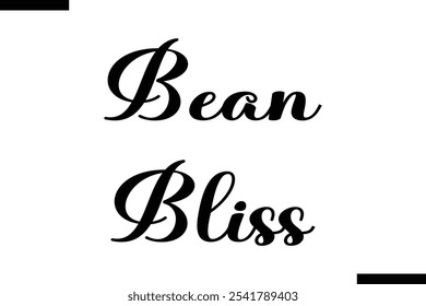 Bean bliss Stylish Typography Text Of Food Saying