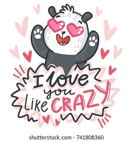 Bear cute Panda character in love with hearts and lettering calligraphy text. I love you like crazy. Hand drawn illustration in cartoon, doodle style for greeting card, poster, banner, print