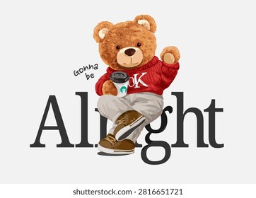 bear doll in red sweater sitting on alright slogan vector illustration