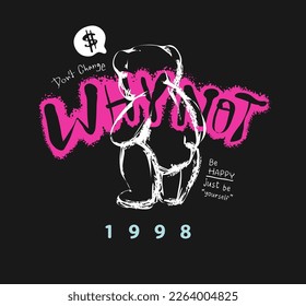 bear doll rough sketch on why not spray painted slogan vector illustration on black background