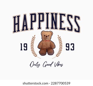 Bear doll and slogan for t-shirt design. Tee shirt with realistic brown bear toy with slogan - happiness and good vibes. Apparel print design. Vector.