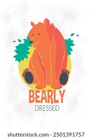 Bear dressed art typography T-shirt vector design. motivational and inscription quotes.