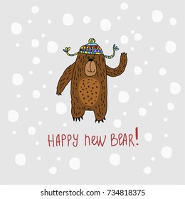 Bear hand drawn in colorful funny  hat  on snowflakes background with HAPPY NEW BEAR ! inscription.