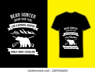 Bear Hunter Like A Normal Hunter Only Way To Cooler Tshirt Design. Hunting T-Shirt, Hunting Vector, graphic for t shirt, Vector graphic, typographic, poster, Tandy Tee, Hunting style.