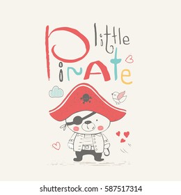 bear little pirate. hand drawn vector illustration.can be used for kid's or baby's shirt design, fashion print design, fashion graphic, t-shirt, kids wear,greeting card,invitation card