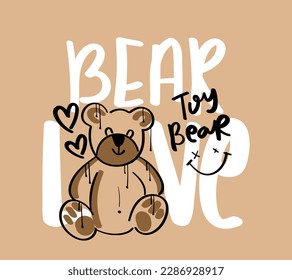 Bear love slogan text. Teddy drawing. Vector illustration design for fashion graphic, t shirt print.