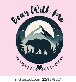 Bear with me , travelling design badge, camping icon, nature 