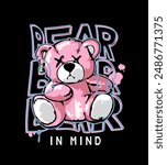bear in mind slogan with pink cartoon bear doll vector illustration on black background