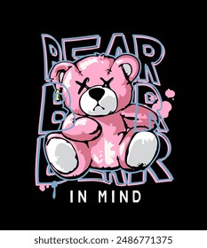 bear in mind slogan with pink cartoon bear doll vector illustration on black background