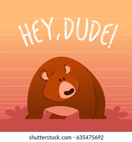 Bear - modern vector phrase flat illustration. Cartoon animal character. Gift image of bear standing say hey, dude.