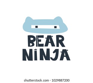 Bear ninja. Hand drawn style typography poster with inspirational quote. Greeting card, print art or home decoration in Scandinavian style. Scandinavian design.