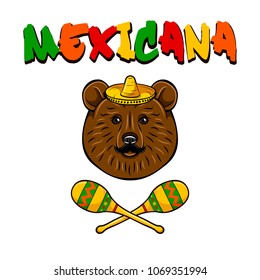 Bear portrait. Sombrero, Maracas, Mustache. Mexican bear Mexicana text Vector illustration