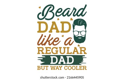 beard dad like a regular dad but way cooler - for fathers day ideas Funny vector best quotes for the banner. Modern hand lettering for greeting cards, banners, templates, and t-shirt designs. 