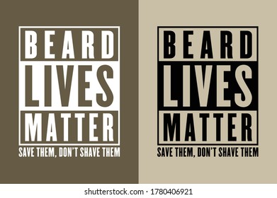 Beard Lives Matter - Save them, Don't shave them - Print ready vector file with 2 color variations 