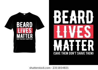 Beard lives matter save them don't shave them | Beard Humor Funny T-shirt | Funny Beard Lover Facial Hair T-Shirt