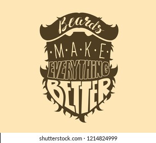 Beard make everything better. Human beard with hand drawn lettering. Design element for poster, greeting card. Vector illustration