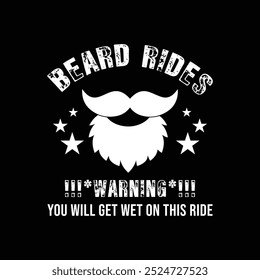 Beard Rides Warning You Will Get Wet On This Ride. Vector Illustration quote. Design for men t shirt, typography, print, poster, banner, gift card, label sticker, mug design. Fathers day gifts. POD