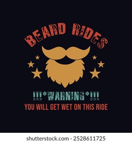 Beard Rides Warning You Will Get Wet On This Ride. Vector Illustration quote. Design for men t shirt, typography, print, poster, banner, gift card, label sticker, mug design. Fathers day gifts. POD.