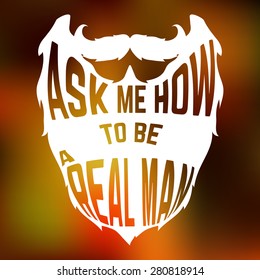 Beard Silhouette with text inside ask me how to be a real man. Vector illsutration.