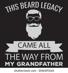 beard t-shirt grandfather t-shirt this beard legacy came all  the way from my grandfather