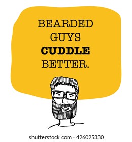 BEARDED GUYS CUDDLE BETTER (Hand Drawn Vector Illustration Quote Poster Design)
