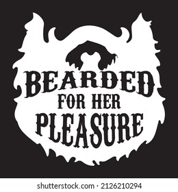 Bearded For Her Pleasure. Bearded quote t-shirt design. Hand drawn vintage label with textured beard vector illustration.