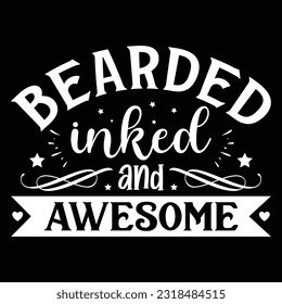 Bearded inked and awesome, Dad SVG T shirt Design Template