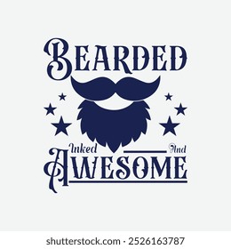 Bearded, Inked and Awesome. Vector Illustration quote. Design for men t shirt, typography, print, poster, banner, gift card, label sticker, mug design. Fathers day gifts. POD.