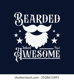 Bearded, Inked and Awesome. Vector Illustration quote. Design for men t shirt, typography, print, poster, banner, gift card, label sticker, mug design.  Gifts for boys or male. POD.