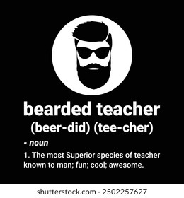 Bearded Teacher Definition and Funny Teacher Appreciation - Father's Day Teachers Typography t-shirt Design, Hand-drawn lettering phrases, Stickers, Templates, Mugs