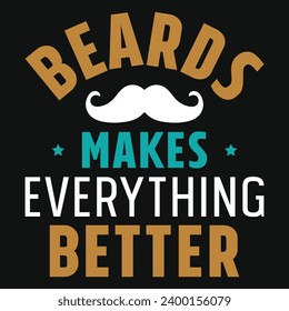 Beards makes everything better happy fathers day typography tshirt design 