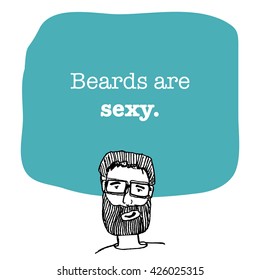 Beards are sexy. (Hand Drawn Vector Illustration Quote Poster Design)
