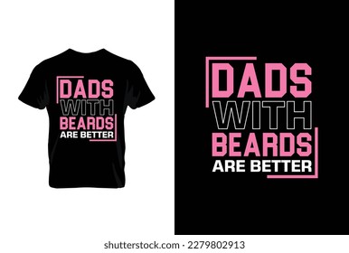 “Dads With Beards Are Better” typography vector father’s quote t-shirt design