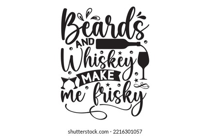 Beards and whiskey make me frisky - Alcohol SVG T Shirt design, Girl Beer Design, Prost, Pretzels and Beer, Vector EPS Editable Files, Alcohol funny quotes, Oktoberfest Alcohol SVG design,  EPS 10 svg