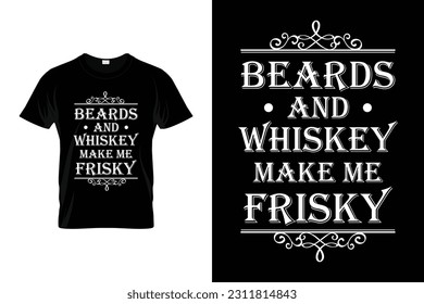 Beards and Whiskey Make Me Frisky | Beard Humor Funny T-shirt | Funny Beard Lover Facial Hair T-Shirt