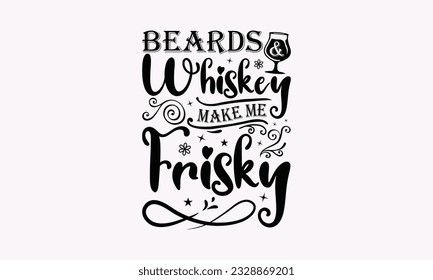 Beards Whiskey Make Me Frisky - Diseño SVG de Alcohol, Citas de Bebidas, Diseño gráfico de caligrafía, Afiche de tipografía con cámara de estilo antiguo y cita.